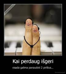Kai perdaug išgeri - visada galima panaudoti 2 pirštus...