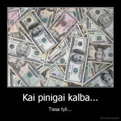 Kai pinigai kalba... - Tiesa tyli...