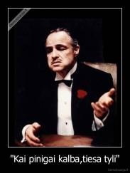 "Kai pinigai kalba,tiesa tyli" - 