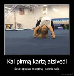 Kai pirmą kartą atsivedi - Savo apsėstą merginą į sporto salę