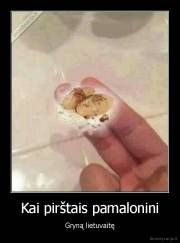 Kai pirštais pamalonini - Gryną lietuvaitę