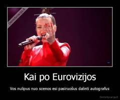 Kai po Eurovizijos - Vos nulipus nuo scenos esi pasiruošus dalinti autografus
