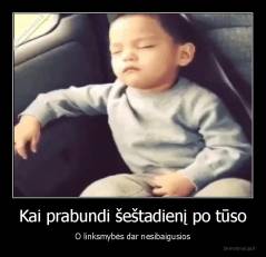 Kai prabundi šeštadienį po tūso - O linksmybės dar nesibaigusios