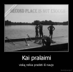 Kai pralaimi - viską reikia pradėti iš naujo