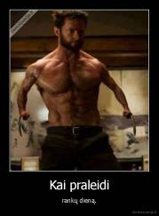 Kai praleidi - rankų dieną.