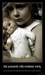 Kai prarandi viltį-renkiesi mirtį, - kad jo neprarast reikia džiaugtis kiekviena akimirka ir laimės trupinėliu.