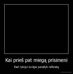 Kai prieš pat miegą prisimeni - Kad rytojui turėjai parašyti referatą