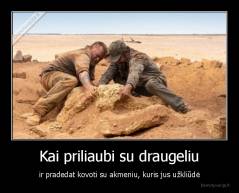 Kai priliaubi su draugeliu - ir pradedat kovoti su akmeniu, kuris jus užkliūdė