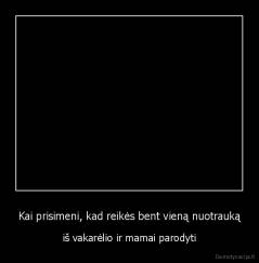 Kai prisimeni, kad reikės bent vieną nuotrauką - iš vakarėlio ir mamai parodyti