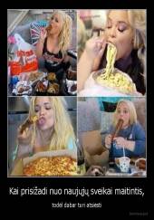 Kai prisižadi nuo naujųjų sveikai maitintis, - todėl dabar turi atsiėsti