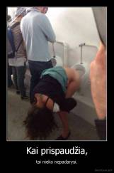 Kai prispaudžia, - tai nieko nepadarysi.