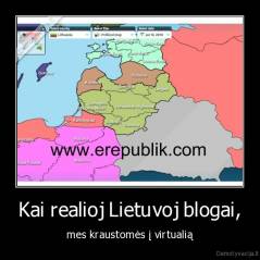 Kai realioj Lietuvoj blogai, - mes kraustomės į virtualią