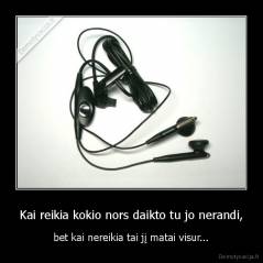 Kai reikia kokio nors daikto tu jo nerandi, - bet kai nereikia tai jį matai visur...