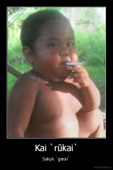 Kai `rūkai` - Sakyk `gerai`