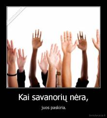 Kai savanorių nėra, -  juos paskiria.