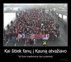 Kai šitiek fanų į Kauną atvažiavo - Tai Ryto krepšininkai bijo pralaimėt