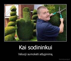 Kai sodininkui - Vėluoji sumokėti atlyginimą