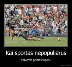 Kai sportas nepopuliarus - praverčia photoshopas..