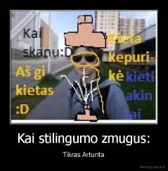 Kai stilingumo zmugus: - Tikras Arturita