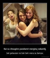 Kai su draugėm pasidarot merginų vakarėlį, - bet galiausiai vis tiek lieki viena su šampe.