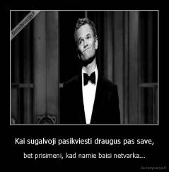 Kai sugalvoji pasikviesti draugus pas save, - bet prisimeni, kad namie baisi netvarka...