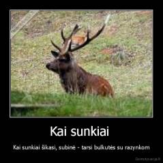 Kai sunkiai  - Kai sunkiai šikasi, subinė - tarsi bulkutės su razynkom