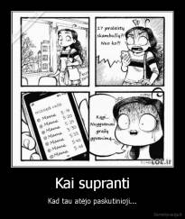 Kai supranti - Kad tau atėjo paskutinioji...