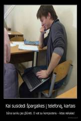 Kai susidedi špargalkes į telefoną, kartais - būna sunku jas įžiūrėti. O vat su kompiuteriu - kitas reikalas!