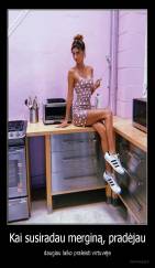 Kai susiradau merginą, pradėjau - daugiau laiko praleisti virtuvėje