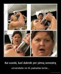 Kai suvoki, kad dukrelė per pirmą semestrą - universitete ne tik paskaitas lankė...