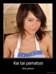 Kai tai pamatysi - šiksi plytom