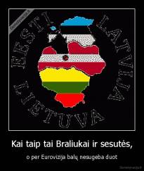 Kai taip tai Braliukai ir sesutės, - o per Eurovizija balų nesugeba duot