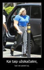 Kai taip užsikačialini, - kad net pakeiti lytį.