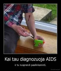 Kai tau diagnozuoja AIDS - ir tu nusprendi pasilinksminti.