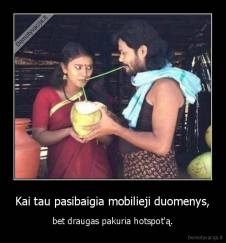 Kai tau pasibaigia mobilieji duomenys, - bet draugas pakuria hotspot'ą.