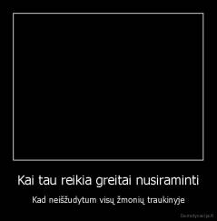 Kai tau reikia greitai nusiraminti - Kad neišžudytum visų žmonių traukinyje