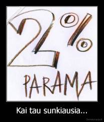 Kai tau sunkiausia... - 