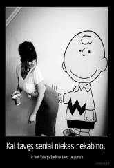 Kai tavęs seniai niekas nekabino,  - ir bet kas pažadina tavo jausmus