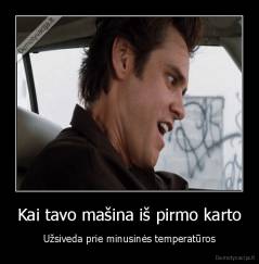 Kai tavo mašina iš pirmo karto - Užsiveda prie minusinės temperatūros