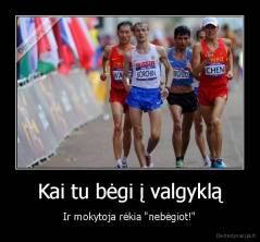 Kai tu bėgi į valgyklą - Ir mokytoja rėkia "nebėgiot!"