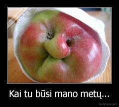 Kai tu būsi mano metų... - 