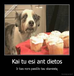 Kai tu esi ant dietos - Ir kas nors pasiūlo tau skanėstą