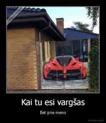 Kai tu esi vargšas - Bet prie meno