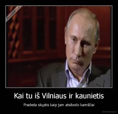 Kai tu iš Vilniaus ir kaunietis - Pradeda skųstis kaip jam atsibodo kamščiai