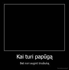 Kai turi papūgą - Bet nori augint triušiuką