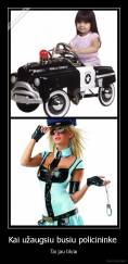 Kai užaugsiu busiu policininke  - Tai jau tikrai