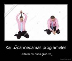 Kai uždarinėdamas programėles - uždarai muzikos grotuvą