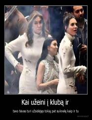 Kai užeini į klubą ir  - tavo tėvas turi užsidėjęs tokią pat suknelę kaip ir tu
