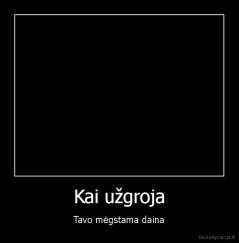 Kai užgroja - Tavo mėgstama daina