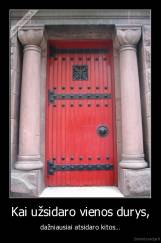 Kai užsidaro vienos durys, - dažniausiai atsidaro kitos...
